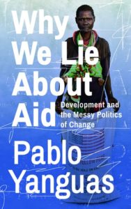 Why We Lie About Aid – In defence of hopeful pragmatism